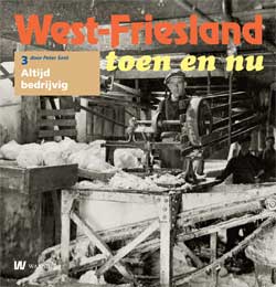 West-Friesland toen en nu - 3. Altijd bedrijvig