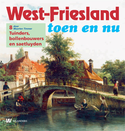 West-Friesland toen en nu - 8. Tuinders, bollenbouwers en saetluyden