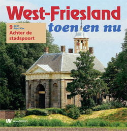 West-Friesland toen en nu - 9. Achter de stadspoort