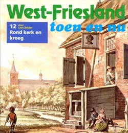 West-Friesland toen en nu - 12. Rond kerk en kroeg
