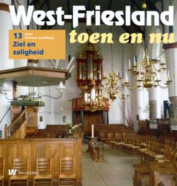 West-Friesland toen en nu - 13. Ziel en zaligheid